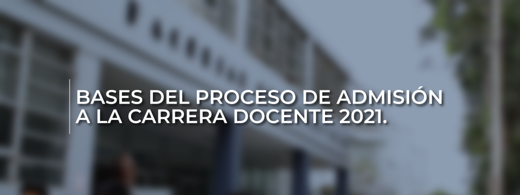 BASES DEL PROCESO DE ADMISIÓN A LA CARRERA DOCENTE 2021