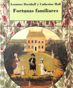 Fortunas familiares: hombres y mujeres de la clase media inglesa 1780-1850