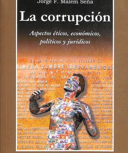 La corrupción. Aspectos éticos, económicos, plíticos y jurídicos