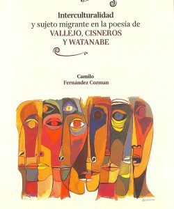 Interculturalidad y sujeto migrante en la poesía de Vallejo, Cisneros y Watanabe