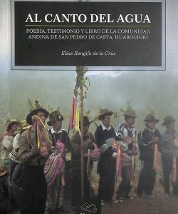 Al canto del agua : poesía, testimonio y libro de la comunidad andina de San Pedro de Casta, Huarochirí