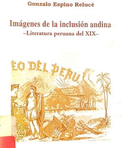 Imágenes de la inclusión andina : literatura peruana del XIX