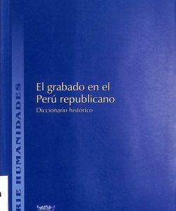 El Grabado en el Perú republicano : diccionario histórico