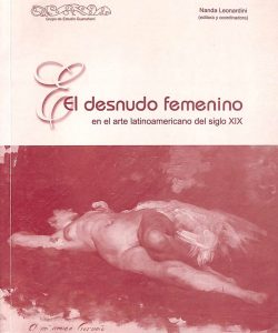 El desnudo femenino : en el arte latinoamericano del siglo XIX