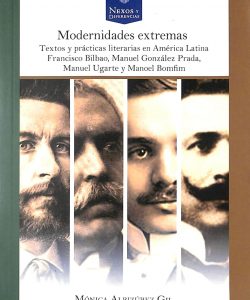 Modernidades extremas. textos y practicas literarias en america latina