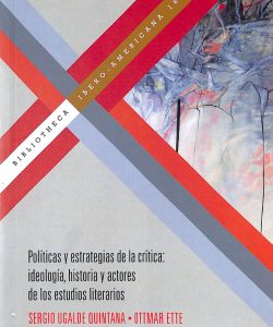 Políticas y estrategias de la crítica: ideología, historia y actores de lo estudios literarios.