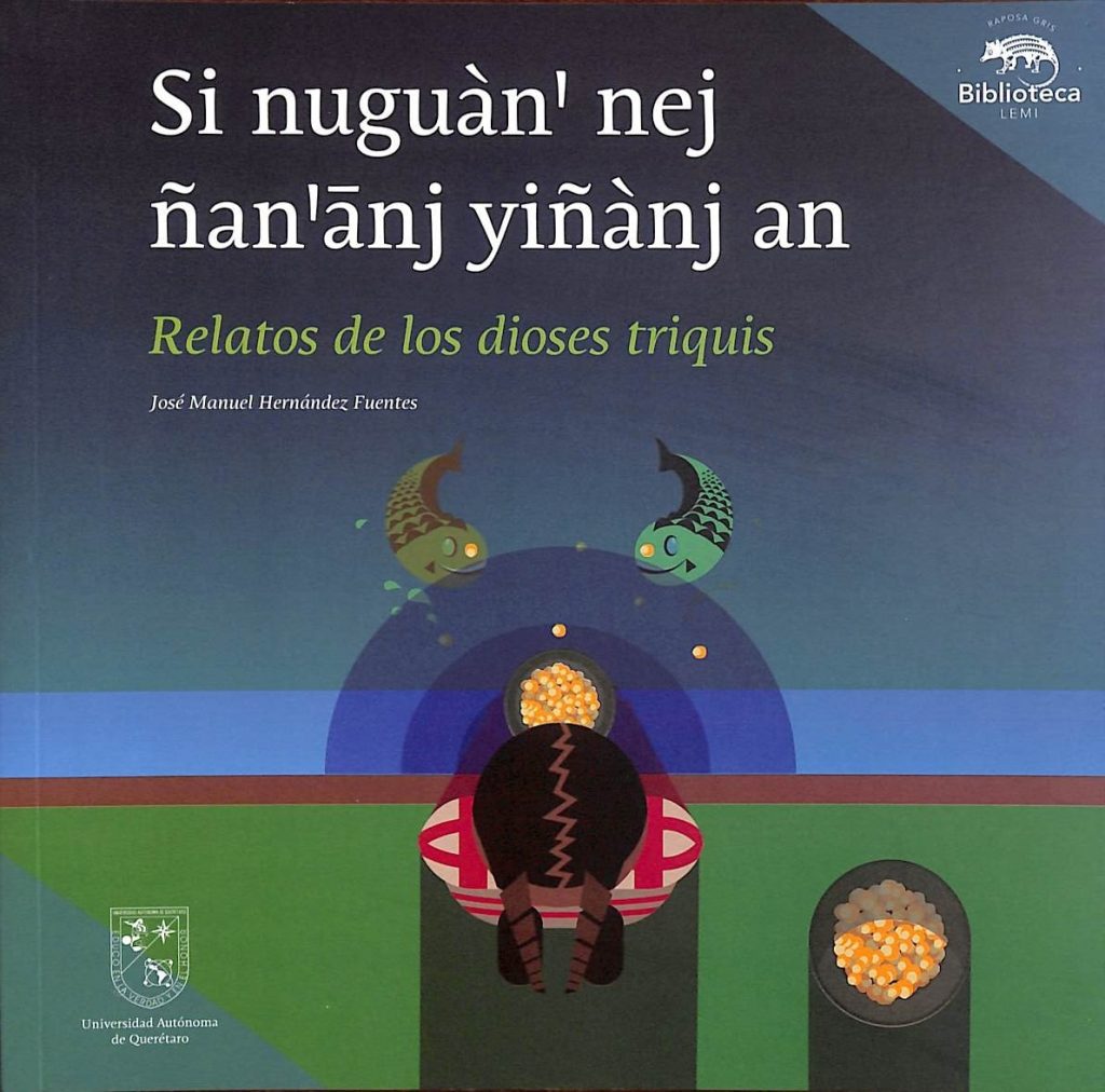 Si nuguàn’ nej ñan’ānj yiñànj an/ Relatos de los dioses triquis