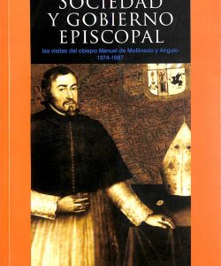 Sociedad y gobierno episcopal. Las visitas del obispo Manuel de Mollinedo y Angulo 1674-1687