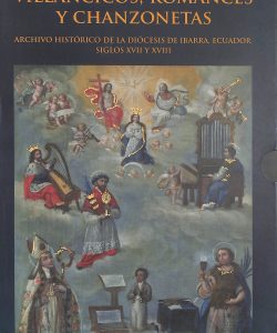Villancicos, romances y chanzonetas : Archivo Histórico de la Diócesis de Ibarra, Ecuador siglos XVII Y XVIII