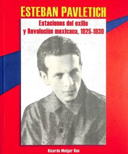 Esteban Pavletich. Estaciones del exilio y la revolución mexicana, 1925-1930