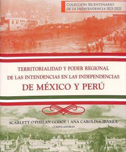 Territorialidad y poder regional de las intendencias en las independencias de México y Perú