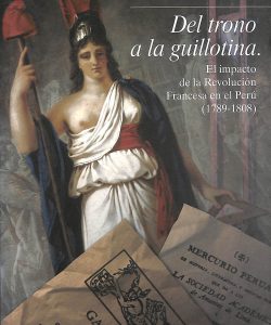 Del trono a la guillotina. El impacto de la revolución francesa en el Perú (1789-1808)
