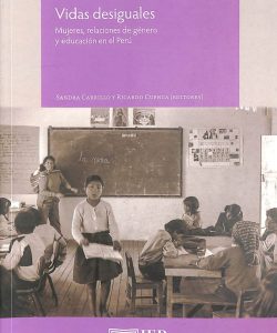 Vidas desiguales: mujeres, relaciones de género y educación en el Perú